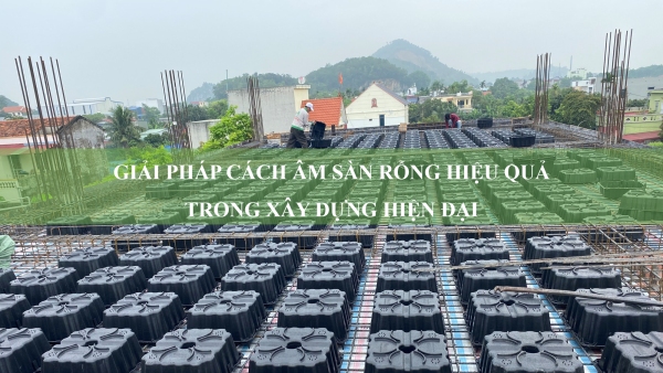 Giải pháp cách âm sàn rỗng hiệu quả trong xây dựng hiện đại